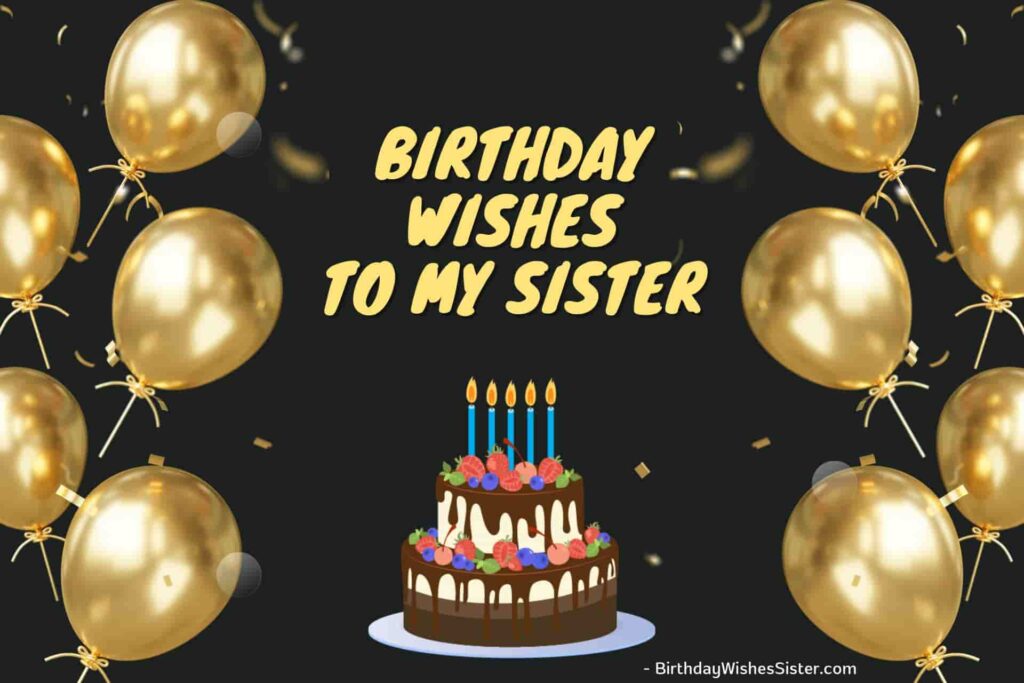 240+ Heartfelt Birthday Wishes To My Sister (2024)