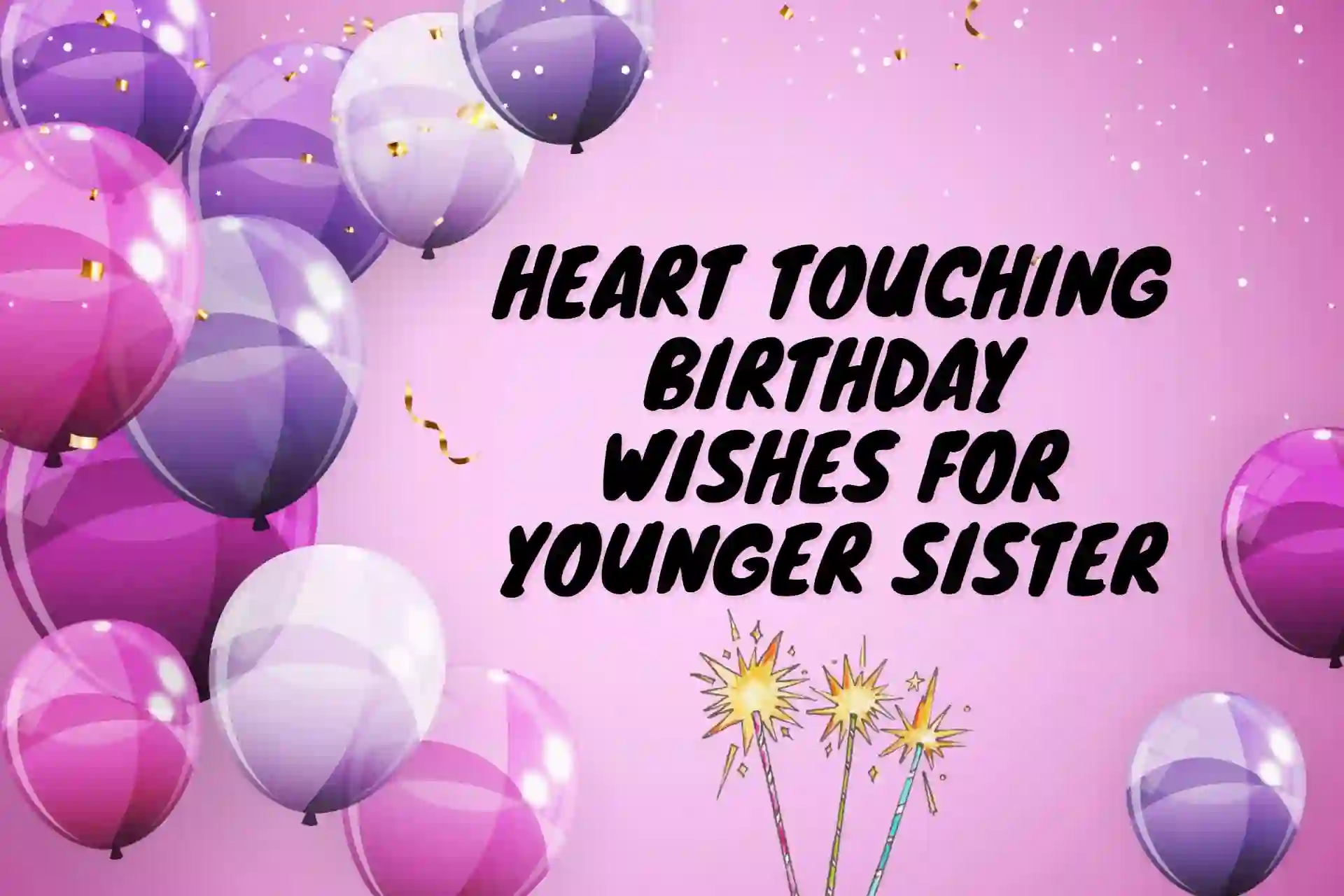 210 Heartfelt Birthday Wishes For Younger Sister